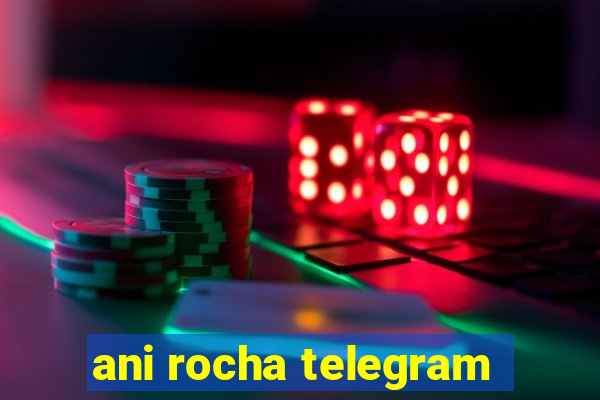 ani rocha telegram